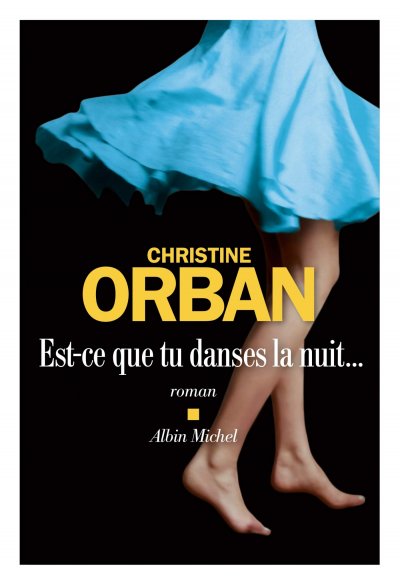 Est-ce que tu danses la nuit... de Christine Orban