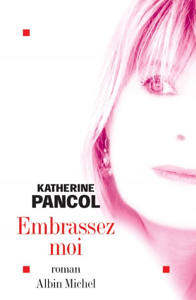 Embrassez-moi de Katherine Pancol
