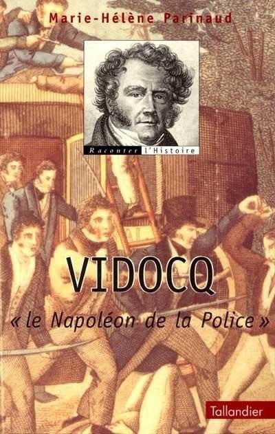 Vidocq, le Napoléon de la police de Marie-Hélène Parinaud