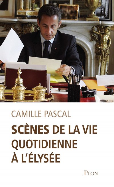 Scènes de la vie quotidienne à l'Élysée de Camille Pascal