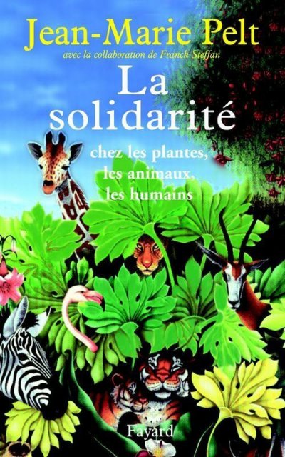 La solidarité chez les plantes, les animaux, les humains de Jean-Marie Pelt