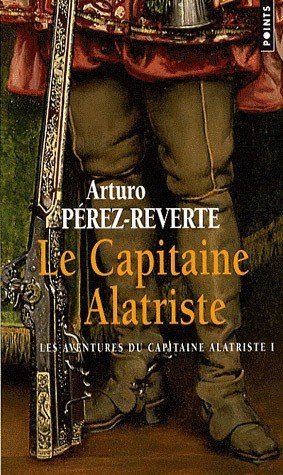 Les aventures du capitaine Alatriste de Arturo Pérez-Reverte
