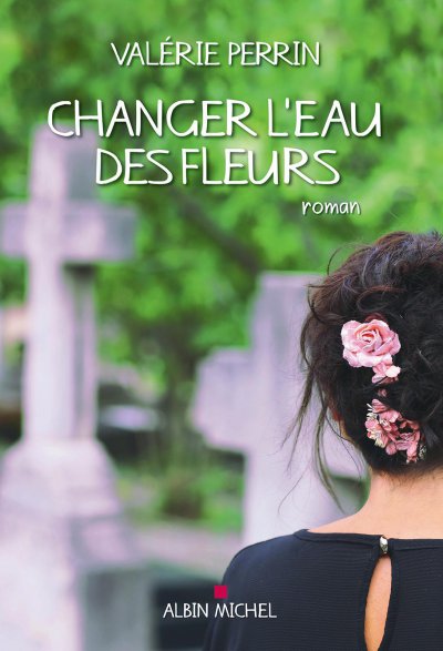 Changer l'eau des fleurs de Valérie Perrin