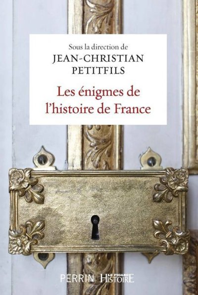 Les énigmes de l'histoire de France de Jean-Christian Petitfils
