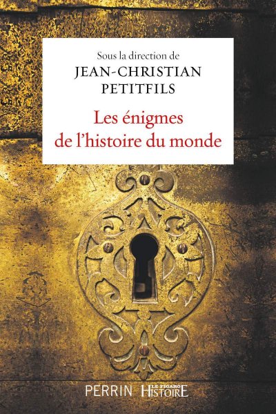 Les énigmes de l'Histoire du monde de Jean-Christian Petitfils