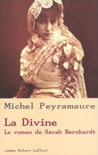 La divine, le roman de Sarah Bernhardt de Michel Peyramaure