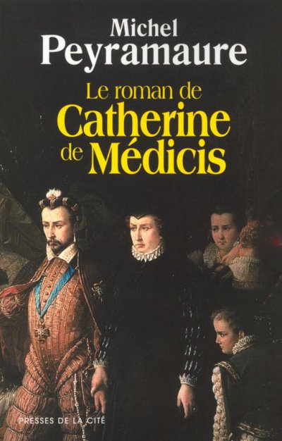 Le roman de Catherine de Médicis de Michel Peyramaure