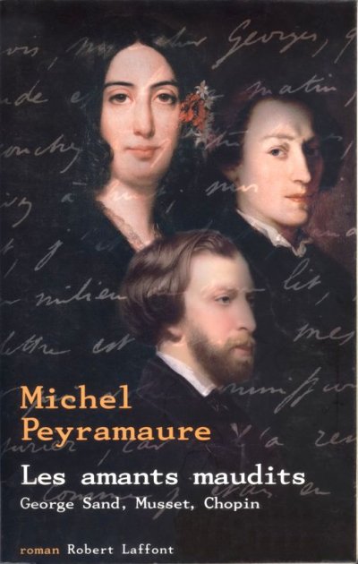 Les amants maudits : George Sand, Musset, Chopin de Michel Peyramaure