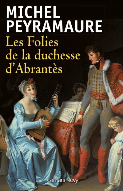 Les Folies de la duchesse d'Abrantès de Michel Peyramaure