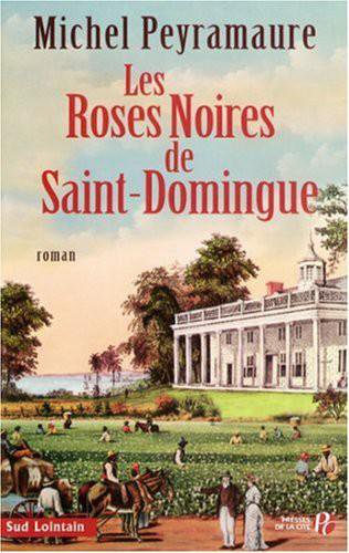 Les Roses Noires de Saint-Domingue de Michel Peyramaure