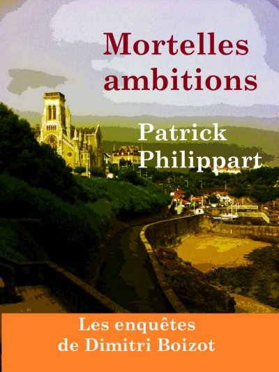 Mortelles ambitions de Patrick Philippart