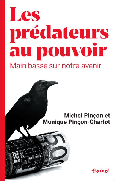 Les prédateurs au pouvoir: Main basse sur notre avenir de Monique Pinçon-Charlot