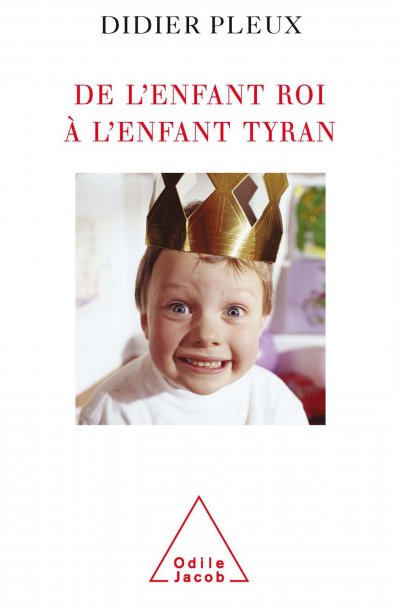 De l'enfant roi à l'enfant tyran de Didier Pleux