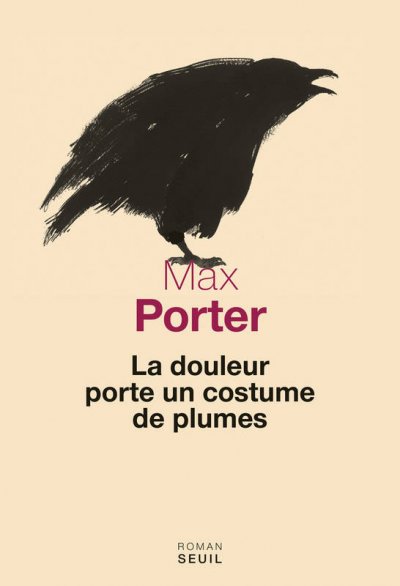 La Douleur porte un costume de plumes de Max Porter