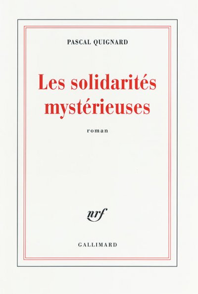 Les solidarités mystérieuses de Pascal Quignard