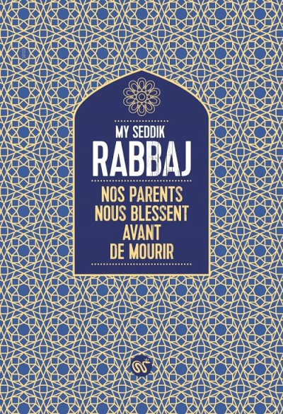 Nos parents nous blessent avant de mourir de My Seddik Rabbaj