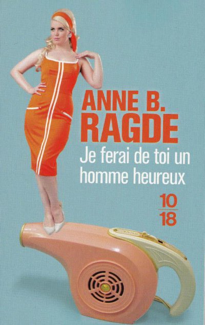 Je ferai de toi un homme heureux de Anne B. Ragde