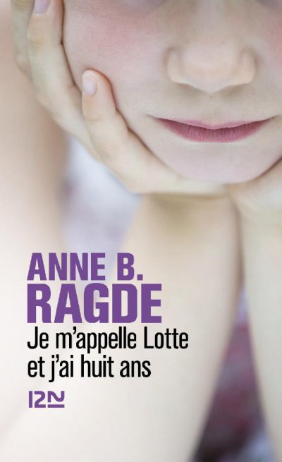 Je m'appelle Lotte et j'ai huit ans de Anne B. Ragde