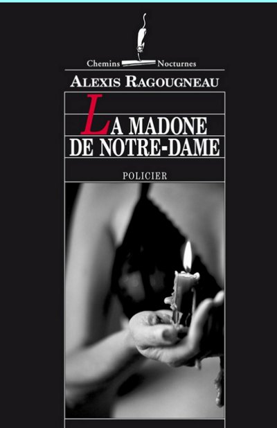 La Madone de Notre-Dame de Alexis Ragougneau
