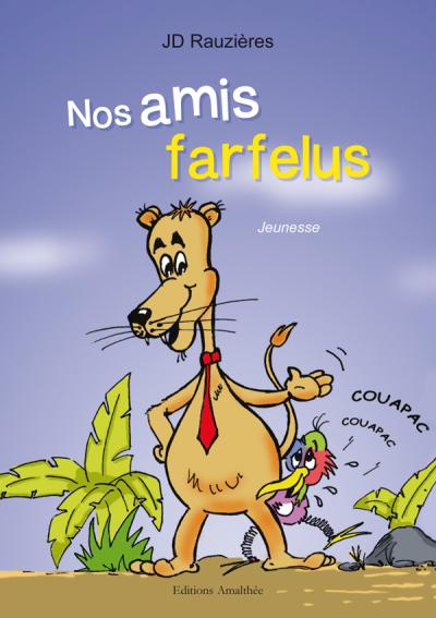 Nos amis farfelus de Josée D. Rauzières