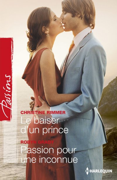Le baiser d'un prince - Passion pour une inconnue de Christine Rimmer