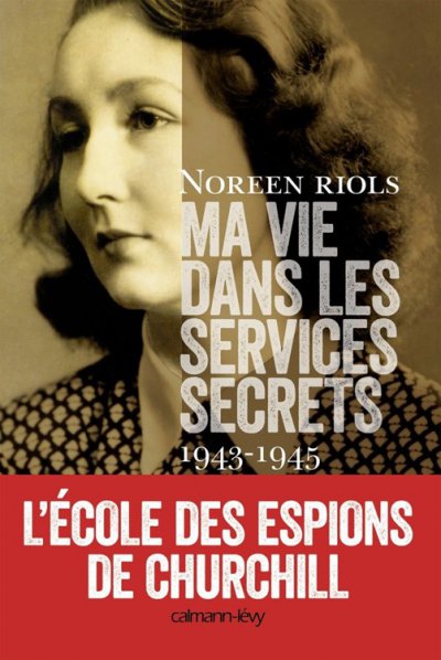 Ma vie dans les services secrets de Noreen Riols