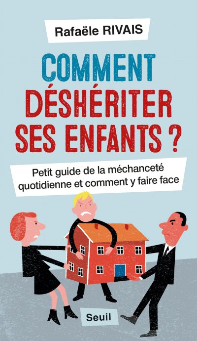 Comment déshériter ses enfants  ? de Rafaële Rivais