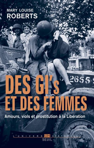 Des GI et des femmes (Amours, viols et prostitution à la Libération ) de Mary Louise Roberts