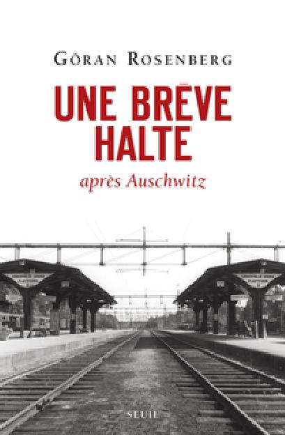 Une brève halte après Auschwitz de Göran Rosenberg