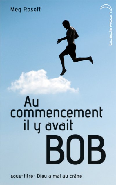 Au commencement il y avait Bob de Meg Rosoff