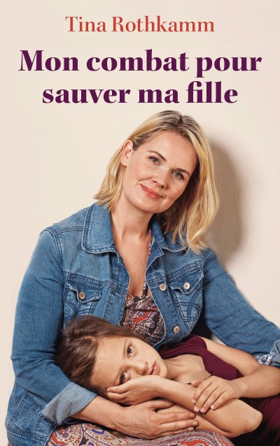 Mon combat pour sauver ma fille de Tina Rothkamm