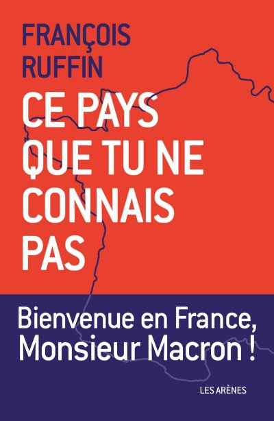 Ce pays que tu ne connais pas de François Ruffin