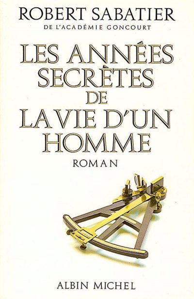 Les années secrètes de la vie d'un homme de Robert Sabatier