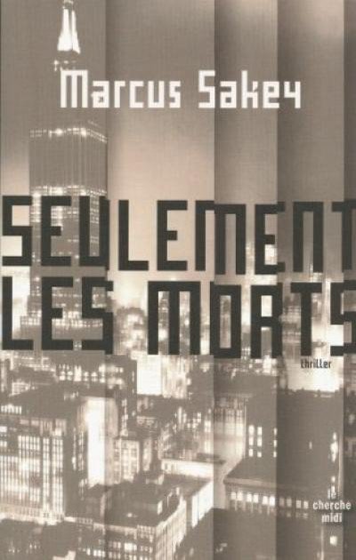 Seulement les morts de Marcus Sakey