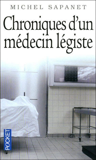 Chroniques d'un médecin légiste de Michel Sapanet