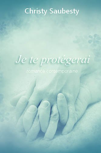 Je te protègerai de Christy Saubesty