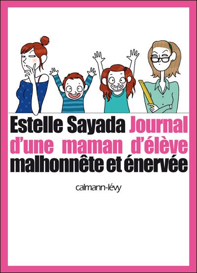 Journal d'une maman d'élève malhonnête et énervée de Estelle Sayada