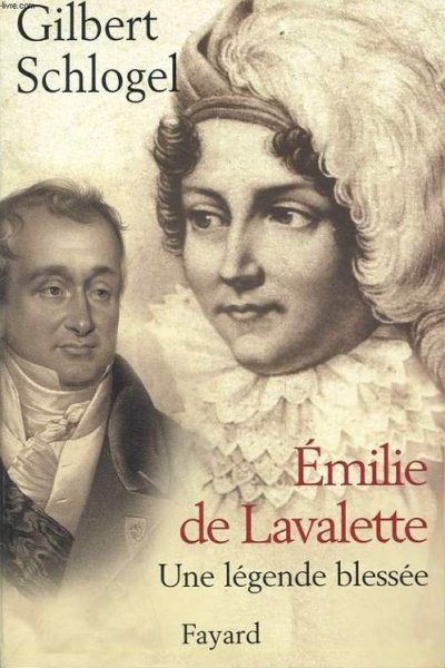 Emilie de Lavalette, Une légende blessée de Gilbert Schlogel
