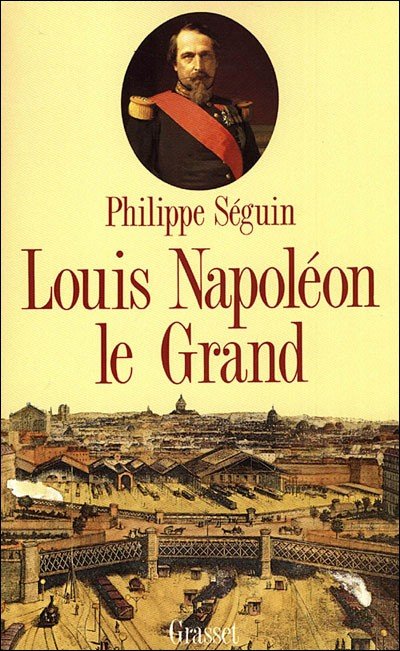 Louis Napoléon le Grand de Philippe Séguin