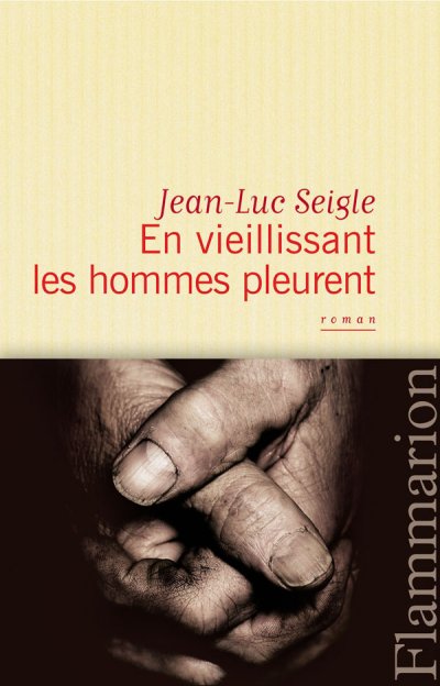 En vieillissant les hommes pleurent de Jean-Luc Seigle