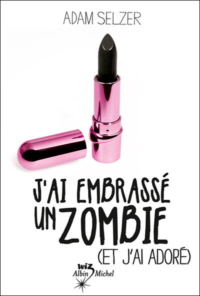 J'ai embrassé un zombie (et j'ai adoré) de Adam Selzer