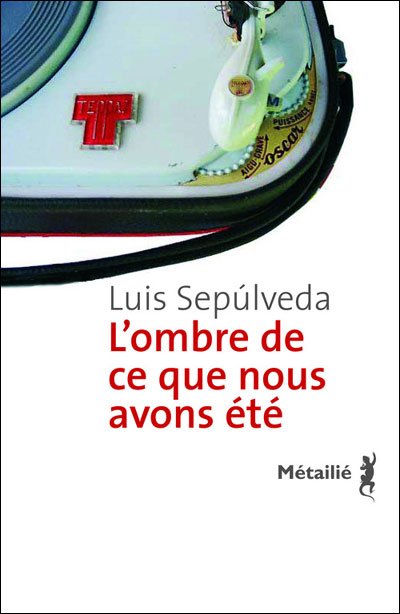 L'ombre de ce que nous avons été de Luis Sepúlveda