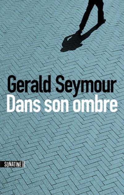 Dans son ombre de Gerald Seymour