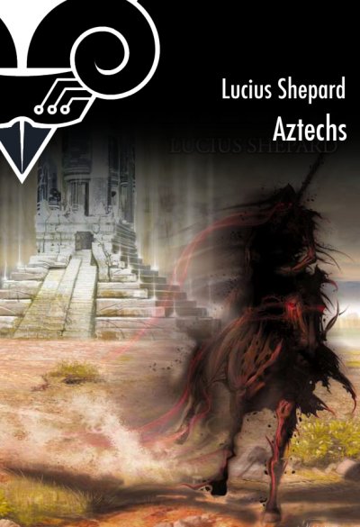 Aztechs de Lucius Shepard