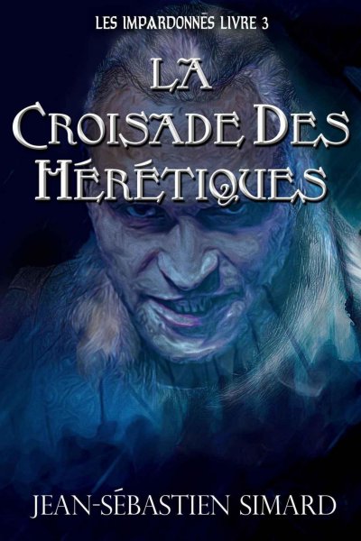 La Croisade des Hérétiques de Jean-Sébastien Simard