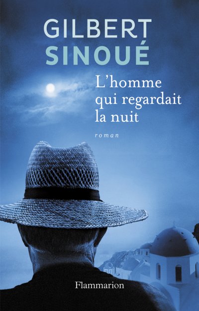 L'homme qui regardait la nuit de Gilbert Sinoué