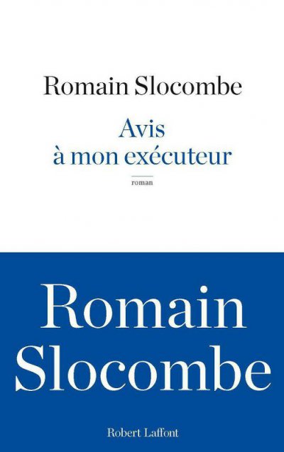 Avis à mon exécuteur de Romain Slocombe