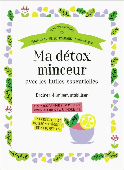 Ma détox minceur avec les huiles essentielles de Jean-Charles Sommerard