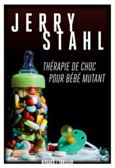 Thérapie de choc pour bébé mutant de Jerry Stahl