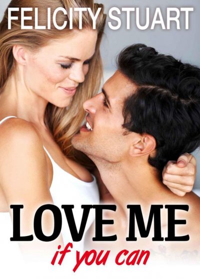 Love me (if you can) de Felicity Stuart